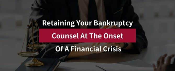 Retaining Your Bankruptcy Counsel At The Onset Of A Financial Crisis