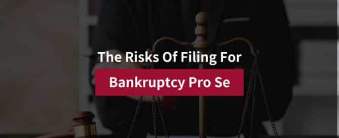 The Risks Of Filing For Bankruptcy Pro Se