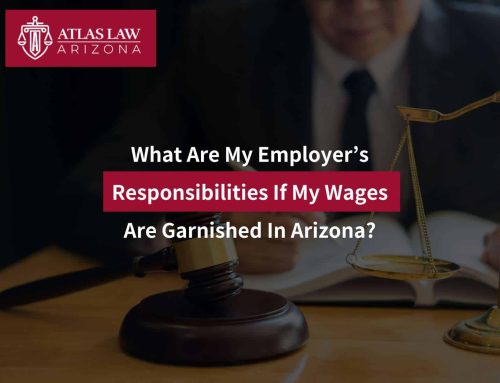 What Are My Employer’s Responsibilities If My Wages Are Garnished In Arizona?