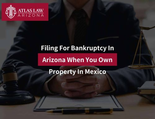 Filing For Bankruptcy In Arizona When You Own Property In Mexico
