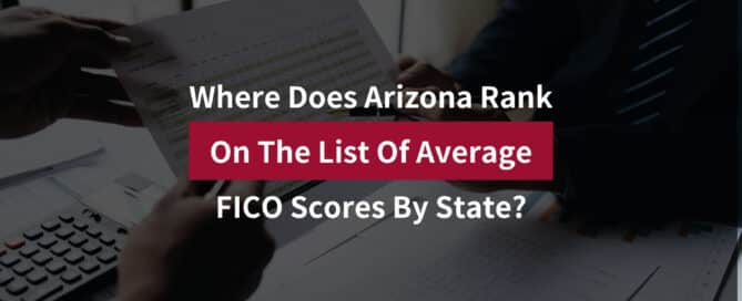 Where Does Arizona Rank On The List Of Average FICO Scores By State?